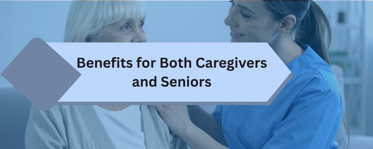 Benefits for Both Caregivers and Seniors